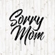 Sorry Mom Tattoo