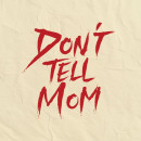 Don‘t Tell Mom