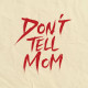 Don‘t Tell Mom