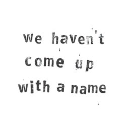 We haven’t come up with a name